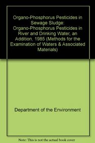 Organo-Phosphorus Pesticides in Sewage Sludge: Organo-Phosphorus Pesticides in River and Drinking Water, an Addition, 1985 (Methods for the examination of waters & associated materials)