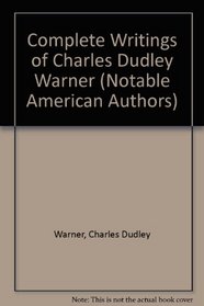 Complete Writings of Charles Dudley Warner (Notable American Authors)