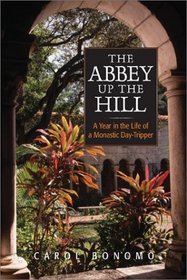 The Abbey Up the Hill: A Year in the Life of a Monastic Day-Tripper
