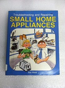 Troubleshooting and Repairing Small Home Appliances
