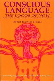 Conscious Language: The Logos of Now ~ The Discovery, Code, and Upgrade To Our New Conscious Human Operating System