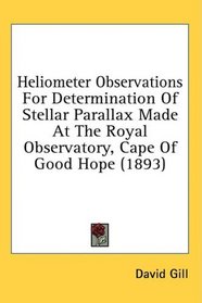 Heliometer Observations For Determination Of Stellar Parallax Made At The Royal Observatory, Cape Of Good Hope (1893)
