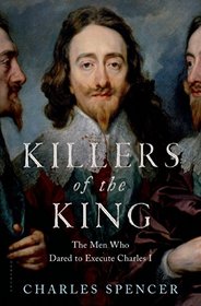 Killers of the King: The Men Who Dared to Execute Charles I