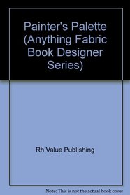 Anything Book, Fabric Designer Series: Painter's Palette (Anything Fabric Book Designer Series)