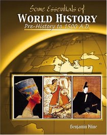 SOME ESSENTIALS OF WORLD HISTORY:  PRE-HISTORY TO 1500 A.D.