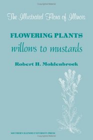 Flowering Plants: Willows to Mustards (Illustrated Flora of Illinois)