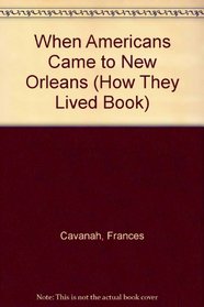 When Americans Came to New Orleans (How They Lived Book)