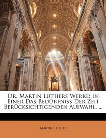 Dr. Martin Luthers Werke: In Einer Das Bedrfniss Der Zeit Bercksichtigenden Auswahl. ... (German Edition)