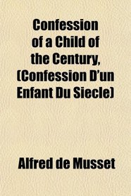 Confession of a Child of the Century, (Confession D'un Enfant Du Sicle)