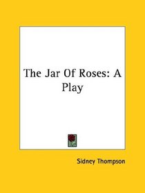 The Jar Of Roses: A Play