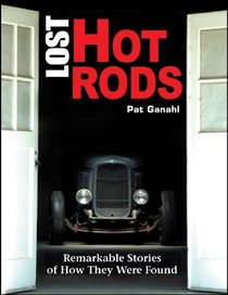 Lost Hot Rods: Remarkable Stories of How They Were Found (Cartech)