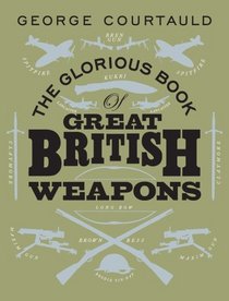 The Glorious Book of Great British Weapons