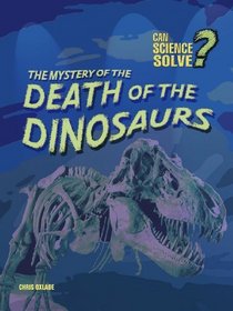 The Mystery of the Death of the Dinosaurs: Pack C (Can Science Solve...?)