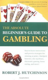 The Absolute Beginner's Guide to Gambling