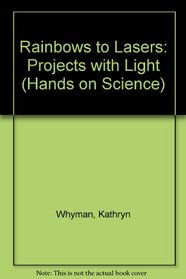 Rainbows to Lasers: Projects with Light (Hands on Science)