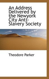 An Address Delivered by the Newyork City Anti-Slavery Society