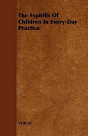 The Syphilis Of Children In Every-Day Practice