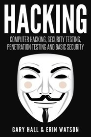 Hacking: Computer Hacking, Security Testing,Penetration Testing, and Basic Secur