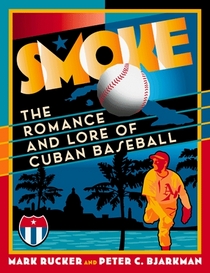 Smoke: The Romance and Lore of Cuban Baseball