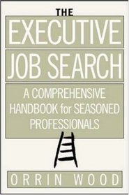 The Executive Job Search : A Comprehensive Handbook for Seasoned Professionals