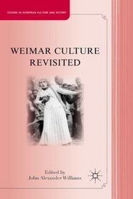 Weimar Culture Revisited (Studies in European Culture and History)