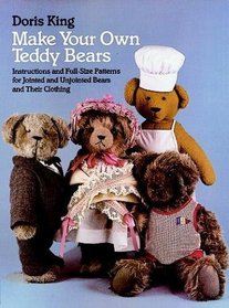 Make Your Own Teddy Bears: Instructions and Full-Size Patterns for Jointed and Unjointed Bears and Their Clothing (Dover Needlework Series)