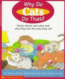 Why Do Cats Do That?: Facts about Real Cats and Why They Act the Way They Do