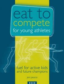 Eat to Compete for Young Athletes: Fuel for Active Kids and Future Champions