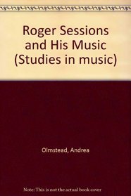 Roger Sessions and His Music (Studies in Musicology, 81)