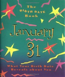 The Birth Date Book January 31: What Your Birthday Reveals About You (Birth Date Books)