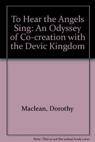 To Hear the Angels Sing: An Odyssey of Co-creation with the Devic Kingdom