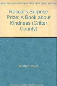 Rascal's Surprise Prize: A Book About Kindness (Bussard, Paula J. Critter County.)