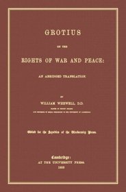 Grotius on the Rights of War and Peace: An Abridged Translation. Edited for the Syndics of the University Press