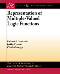 Representation of Multiple-Valued Logic Functions (Synthesis Lectures on Digital Circuits and Systems)
