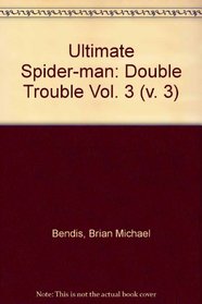 Double Trouble: v. 3: Ultimate Spider-man (Tpb Vol 3)