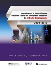 Annual Analysis of Competitiveness, Simulation Studies and Development Perspective for 34 Greater China Economies: 20002010 (Asia Competitiveness Institute - World Scientific)