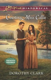 Courting Miss Callie (Pinewood Weddings, Bk 2) (Love Inspired Historical, No 172)