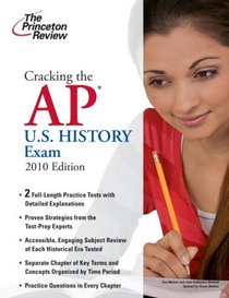 Cracking the AP U.S. History Exam, 2010 Edition (College Test Preparation)