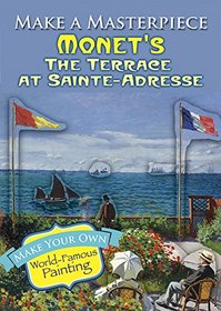 Make a Masterpiece -- Monet's The Terrace at Sainte-Adresse (Dover Little Activity Books)