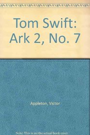 Tom Swift: Ark 2, No. 7 (Fireside Books (Holiday House))