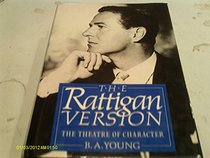 The Rattigan Version: Sir Terrence Rattigan and the Theatre of Character