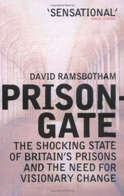 Prisongate: The Shocking State of Britain's Prisons and the Need for Visionary Change