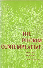 The Pilgrim Contemplative, Bk One: Early Years