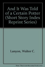 And It Was Told of a Certain Potter (Short Story Index Reprint Series)
