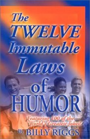 The Twelve Immutable Laws of Humor: Featuring 100 of the World's Greatest Jokes!
