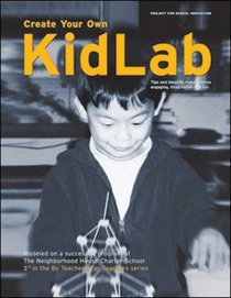 Create Your Own KidLab: Tips and Ideas to Make Science Engaging, Imaginative, and Fun (By Teachers For Teachers series)