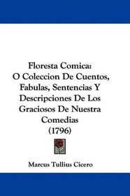 Floresta Comica: O Coleccion De Cuentos, Fabulas, Sentencias Y Descripciones De Los Graciosos De Nuestra Comedias (1796) (Spanish Edition)