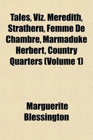 Tales, Viz. Meredith, Strathern, Femme De Chambre, Marmaduke Herbert, Country Quarters (Volume 1)