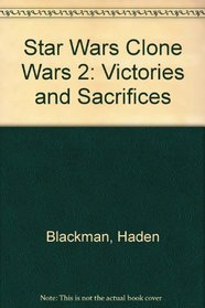 Star Wars Clone Wars 2: Victories and Sacrifices (Star Wars: Clone Wars)