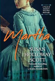 Martha: A Novel Inspired by the Life of Martha Washington, America's First Lady